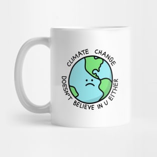 Climate Change Doesn't Believe in U Mug